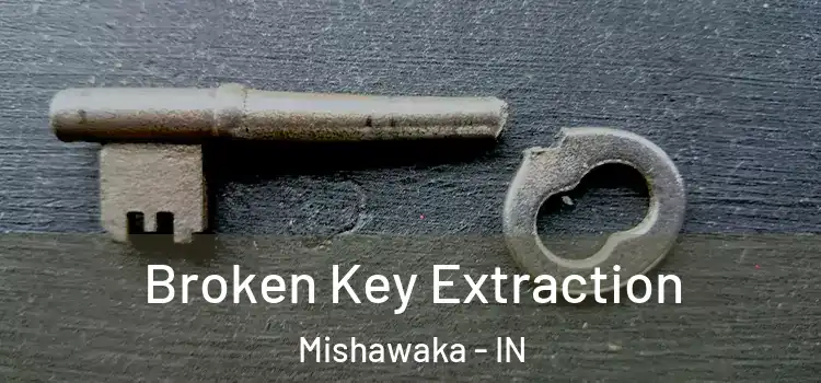 Broken Key Extraction Mishawaka - IN